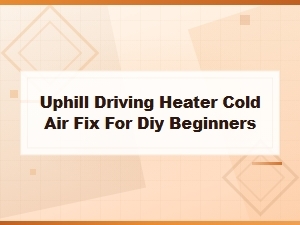 Why Your Car Heater Blows Cold Air While Driving Uphill
