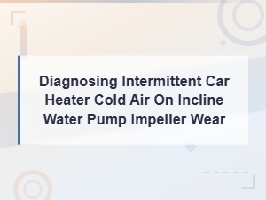 Diagnosing Cold Air From Car Heater on Inclines Due to Worn Water Pump Impeller
