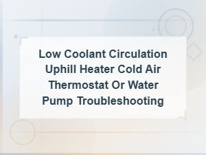 Troubleshooting Cold Air From Heater When Driving Uphill Thermostat or Water Pump