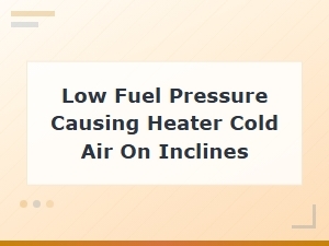 Low Fuel Pressure Causing Heater Cold Air on Inclines